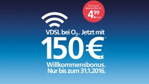 O2 V-DSL mit 150 Euro Willkommensbonus bis zum 31.01.2016